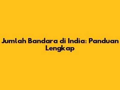 Jumlah Bandara di India: Panduan Lengkap