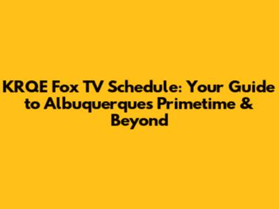 KRQE Fox TV Schedule: Your Guide to Albuquerque's Primetime & Beyond