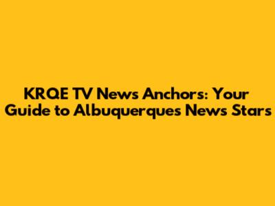 KRQE TV News Anchors: Your Guide to Albuquerque's News Stars