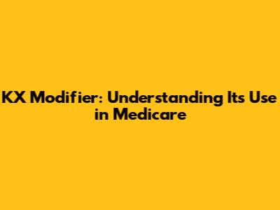 KX Modifier: Understanding Its Use in Medicare
