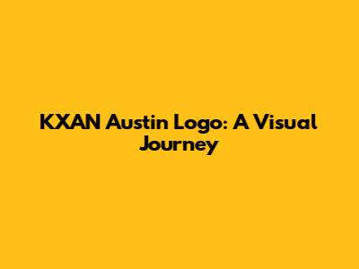 KXAN Austin Logo: A Visual Journey