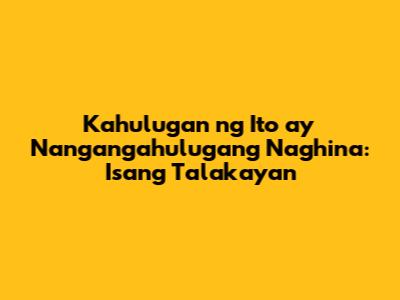 Kahulugan ng 'Ito ay Nangangahulugang Naghina': Isang Talakayan