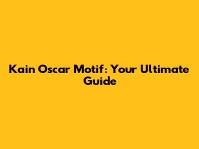 Kain Oscar Motif: Your Ultimate Guide