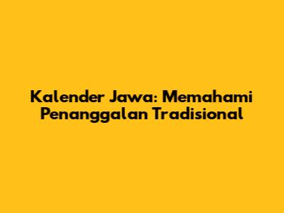 Kalender Jawa: Memahami Penanggalan Tradisional