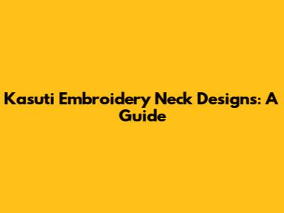 Kasuti Embroidery Neck Designs: A Guide