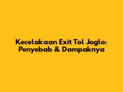 Kecelakaan Exit Tol Joglo: Penyebab & Dampaknya