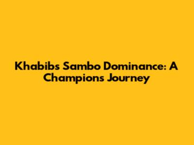 Khabib's Sambo Dominance: A Champion's Journey