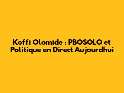 Koffi Olomide : PBOSOLO et Politique en Direct Aujourd'hui