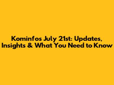 Kominfo's July 21st: Updates, Insights & What You Need to Know