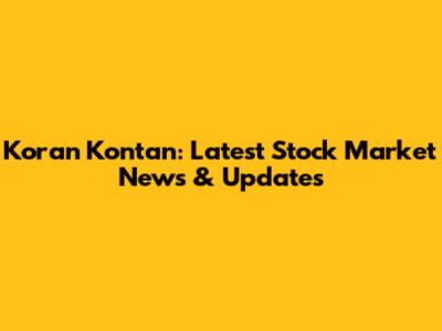 Koran Kontan: Latest Stock Market News & Updates