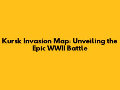 Kursk Invasion Map: Unveiling the Epic WWII Battle