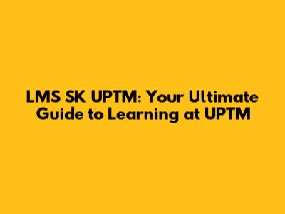 LMS SK UPTM: Your Ultimate Guide to Learning at UPTM