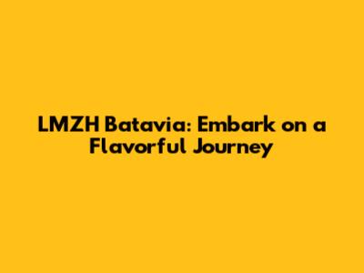 LMZH Batavia: Embark on a Flavorful Journey