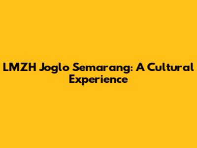 LMZH Joglo Semarang: A Cultural Experience