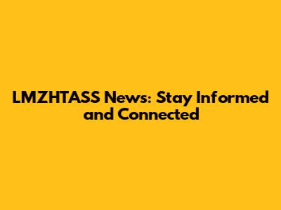 LMZHTASS News: Stay Informed and Connected