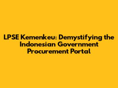 LPSE Kemenkeu: Demystifying the Indonesian Government Procurement Portal