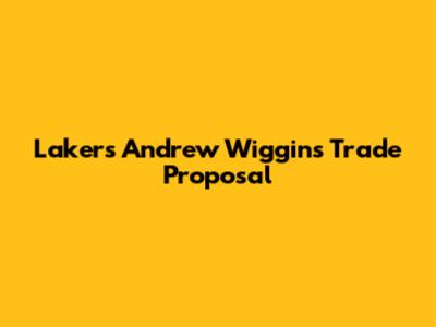 Lakers Andrew Wiggins Trade Proposal
