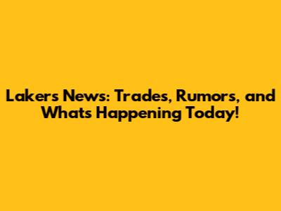 Lakers News: Trades, Rumors, and What's Happening Today!