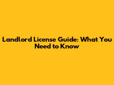 Landlord License Guide: What You Need to Know