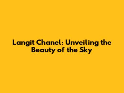 Langit Chanel: Unveiling the Beauty of the Sky