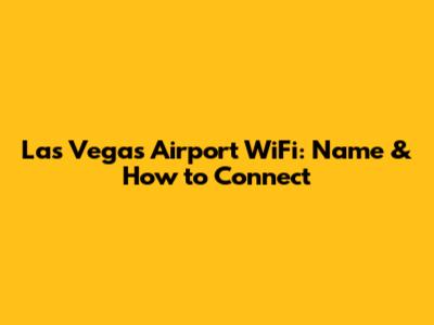 Las Vegas Airport WiFi: Name & How to Connect
