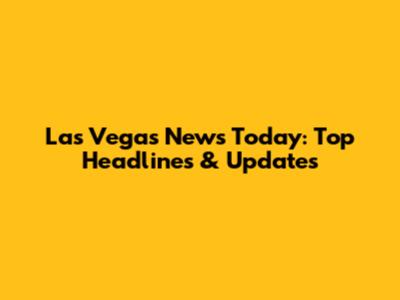 Las Vegas News Today: Top Headlines & Updates