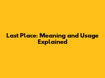 Last Place: Meaning and Usage Explained