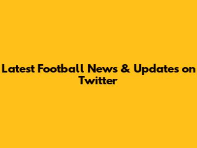 Latest Football News & Updates on Twitter