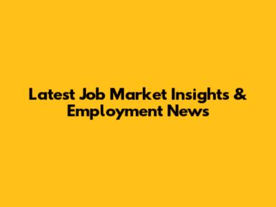 Latest Job Market Insights & Employment News