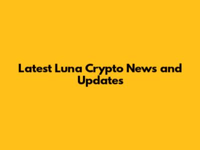 Latest Luna Crypto News and Updates