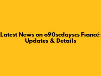 Latest News on o90scdaysc's Fiancé: Updates & Details