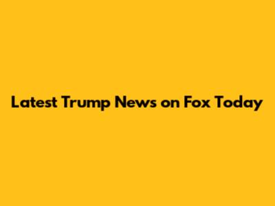 Latest Trump News on Fox Today