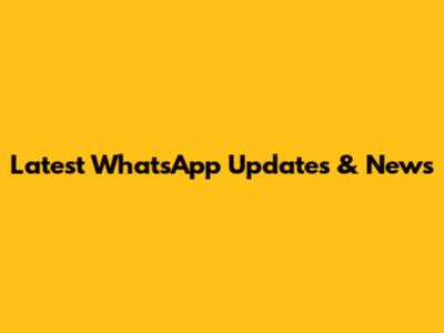 Latest WhatsApp Updates & News
