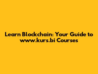 Learn Blockchain: Your Guide to www.kurs.bi Courses