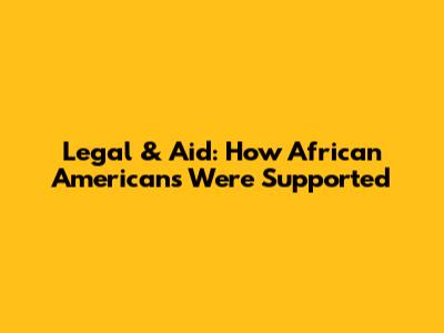 Legal & Aid: How African Americans Were Supported