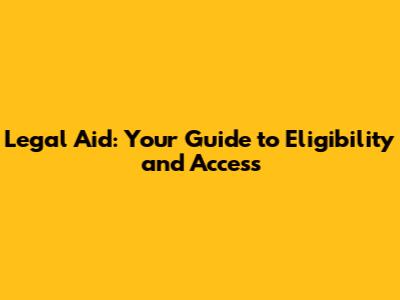Legal Aid: Your Guide to Eligibility and Access