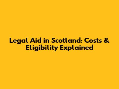 Legal Aid in Scotland: Costs & Eligibility Explained