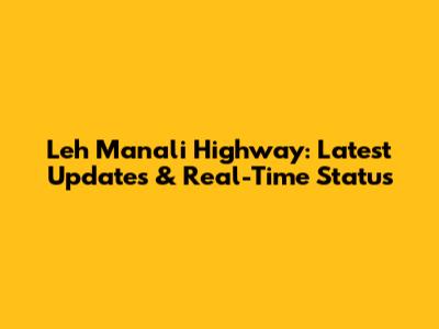 Leh Manali Highway: Latest Updates & Real-Time Status