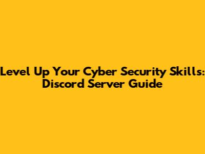 Level Up Your Cyber Security Skills: Discord Server Guide