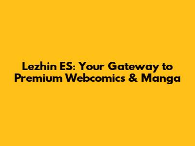 Lezhin ES: Your Gateway to Premium Webcomics & Manga