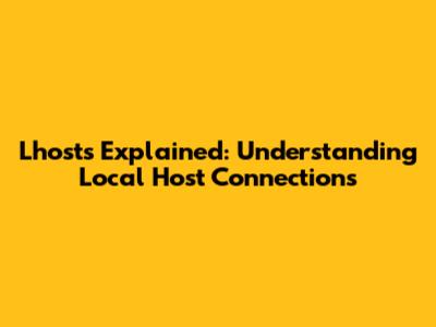 Lhosts Explained: Understanding Local Host Connections