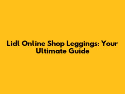 Lidl Online Shop Leggings: Your Ultimate Guide