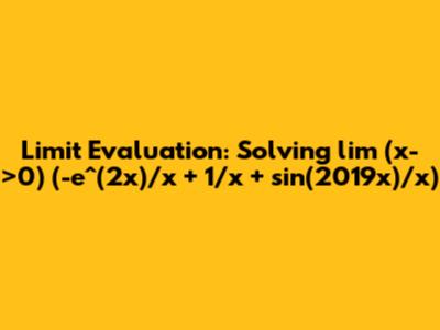 Limit Evaluation: Solving lim (x->0) (-e^(2x)/x + 1/x + sin(2019x)/x)