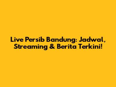 Live Persib Bandung: Jadwal, Streaming & Berita Terkini!