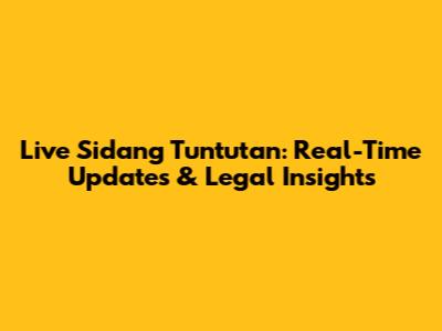 Live Sidang Tuntutan: Real-Time Updates & Legal Insights