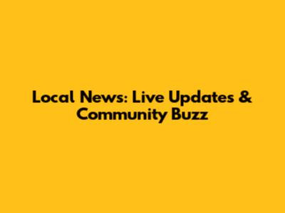 Local News: Live Updates & Community Buzz