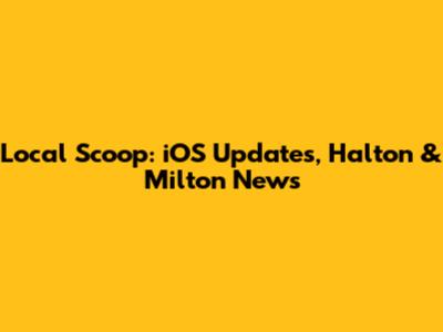 Local Scoop: iOS Updates, Halton & Milton News