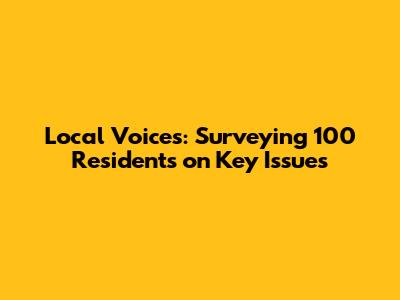 Local Voices: Surveying 100 Residents on Key Issues