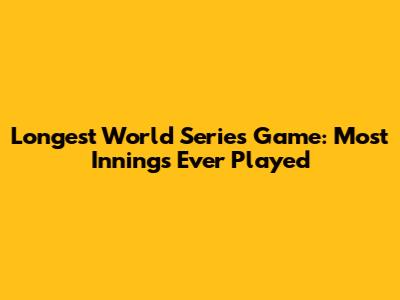 Longest World Series Game: Most Innings Ever Played