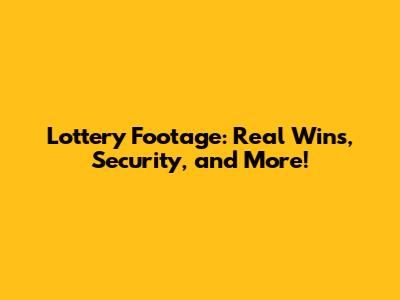 Lottery Footage: Real Wins, Security, and More!